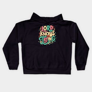 Lord knows I am trying Kids Hoodie